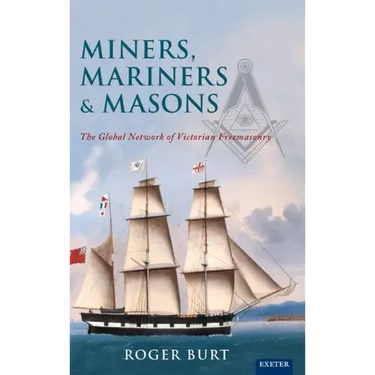 Miners, Mariners & Masons: The Global Network of Victorian Freemasonry