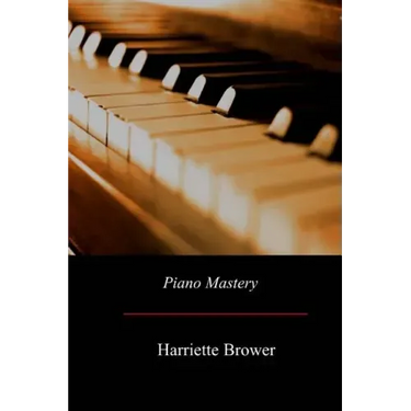 Piano Mastery: Talks with Master Pianists and Teachers