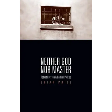 Neither God nor Master: Robert Bresson and Radical Politics