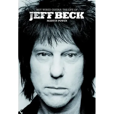 Hot Wired Guitar: The Life of Jeff Beck