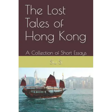 The Lost Tales of Hong Kong: A Collection of Short Essays