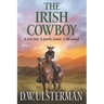 The Irish Cowboy: A love lost. A family found. A life saved.