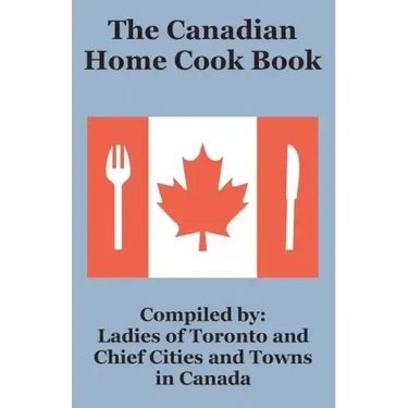 The Canadian Home Cook Book
