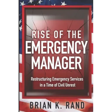 Rise of the Emergency Manager: Restructuring Emergency Services During a Time of Civil Unrest