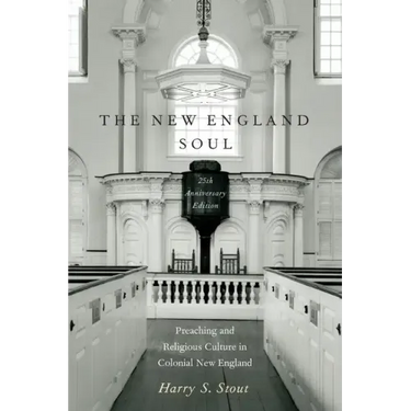 The New England Soul: Preaching and Religious Culture in Colonial New England