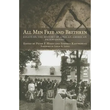 All Men Free and Brethren: Essays on the History of African American Freemasonry