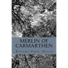 Merlin of Carmarthen