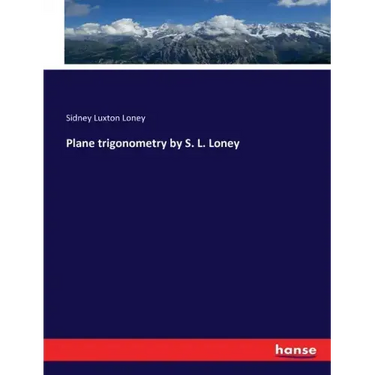 Plane trigonometry by S. L. Loney