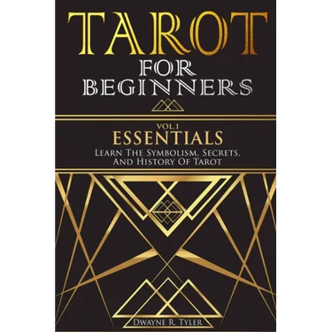 Tarot for Beginners - Essentials: Learn The Symbolism, Secrets, And History Of Tarot.