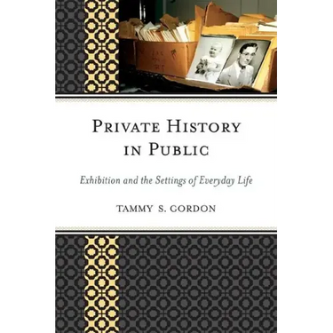 Private History in Public: Exhibition and the Settings of Everyday Life