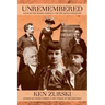 Unremembered: Tales of the Nearly Famous & the Not Quite Forgotten