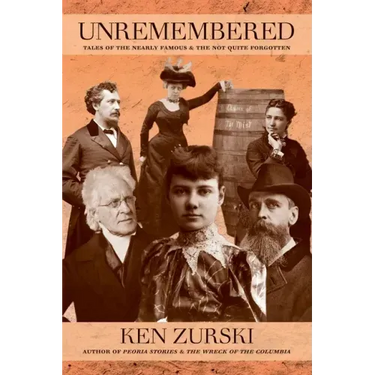 Unremembered: Tales of the Nearly Famous & the Not Quite Forgotten