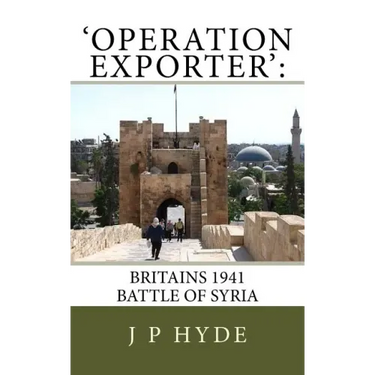 'Operation Exporter': Britains 1941 Battle of Syria