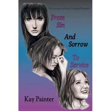 From Sin and Sorrow to Service: The Journey of God's Prodigal Daughter