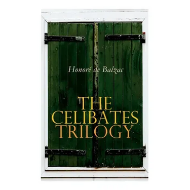 The Celibates Trilogy: Pierrette, The Vicar of Tours & The Black Sheep (The Two Brothers)
