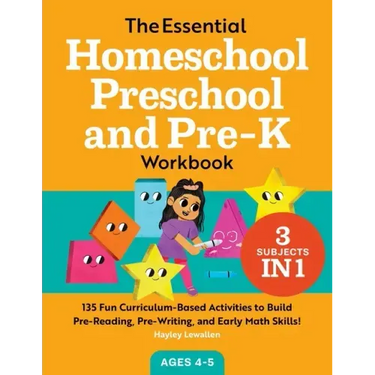 The Essential Homeschool Preschool and Pre-K Workbook: 135 Fun Curriculum-Based Activities to Build Pre-Reading, Pre-Writing, and Early Math Skills!