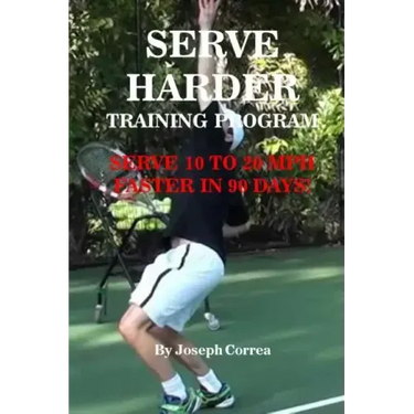 Serve Harder Training Program: Serve 10 to 20 MPH Faster in 90 Days!