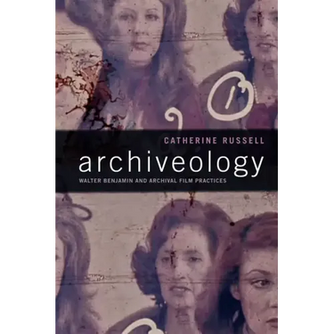 Archiveology: Walter Benjamin and Archival Film Practices