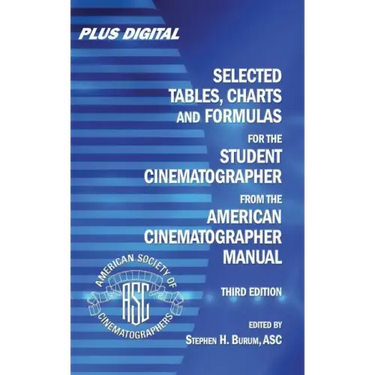 Selected Tables, Charts and Formulas for the Student Cinematographer from the American Cinematographer Manual