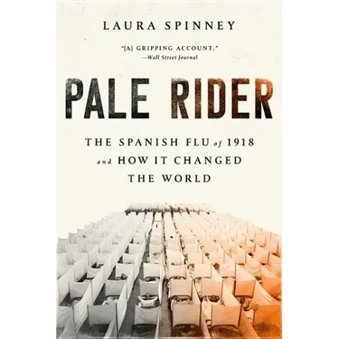 Pale Rider: The Spanish Flu of 1918 and How It Changed the World