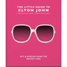 The Little Guide to Elton John: Wit, Wisdom and Wise Words from the Rocket Man