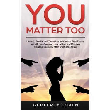 You Matter Too: Learn to Survive and Thrive in a Narcissistic Relationship with Proven Ways on How to Heal and Make an Amazing Recover