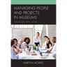 Managing People and Projects in Museums: Strategies that Work