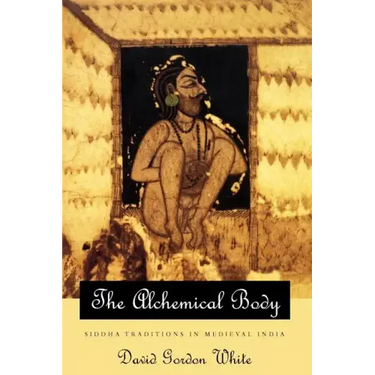 The Alchemical Body: Siddha Traditions in Medieval India