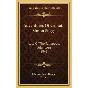 Adventures Of Captain Simon Suggs: Late Of The Tallapoosa Volunteers (1846)