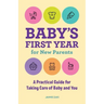 Baby's First Year for New Parents: A Practical Guide for Taking Care of Baby and You