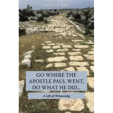 Go Where the Apostle Paul Went, Do What He Did . . .: A Life of Witnessing