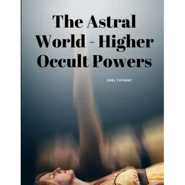 The Astral World - Higher Occult Powers