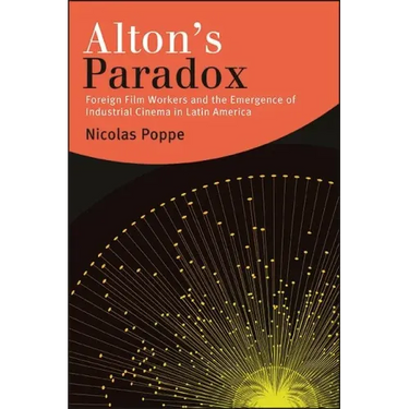Alton's Paradox: Foreign Film Workers and the Emergence of Industrial Cinema in Latin America