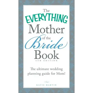 The Everything Mother of the Bride Book: The Ultimate Wedding Planning Guide for Mom!