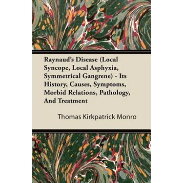 Raynaud's Disease (Local Syncope, Local Asphyxia, Symmetrical Gangrene) - Its History, Causes, Symptoms, Morbid Relations, Pathology, And Treatment