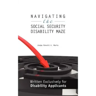 Navigating the Social Security Disability Maze: Written Exclusively for Disability Applicants
