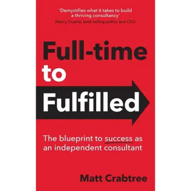Full-time to Fulfilled - The blueprint to success as an independent consultant
