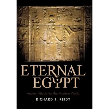 Eternal Egypt: Ancient Rituals for the Modern World