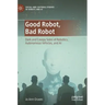 Good Robot, Bad Robot: Dark and Creepy Sides of Robotics, Autonomous Vehicles, and AI
