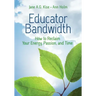 Educator Bandwidth: How to Reclaim Your Energy, Passion, and Time