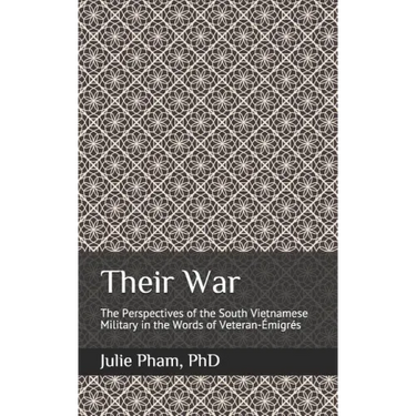 Their War: The Perspectives of the South Vietnamese Military in the Words of Veteran-Émigrés