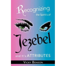 Recognizing the Spirit's of Jezebel and It's Attributes