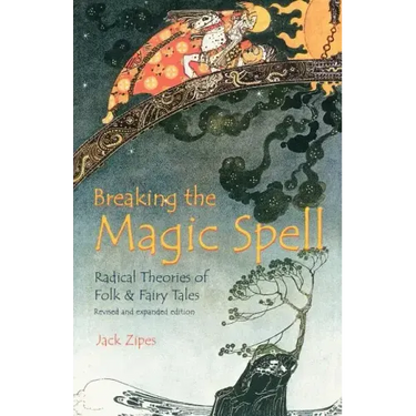 Breaking the Magic Spell: Radical Theories of Folk and Fairy Tales