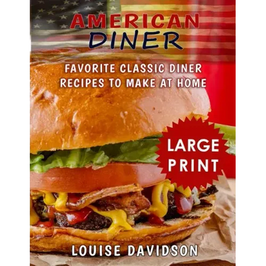 American Diner ***Large Print Black and White Edition***: Favorite Classic Diner Recipes to Make at Home