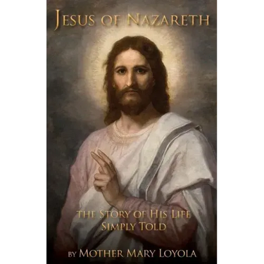 Jesus of Nazareth: The Story of His Life Simply Told