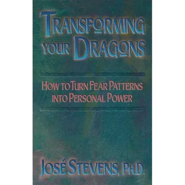 Transforming Your Dragons: How to Turn Fear Patterns Into Personal Power
