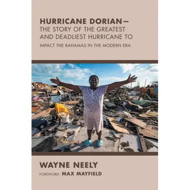 Hurricane Dorian-The Story of the Greatest and Deadliest Hurricane To: Impact the Bahamas in the Modern Era