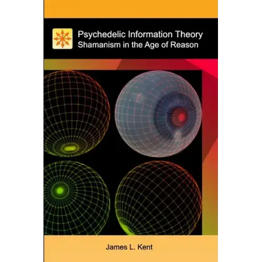 Psychedelic Information Theory: Shamanism in the Age of Reason