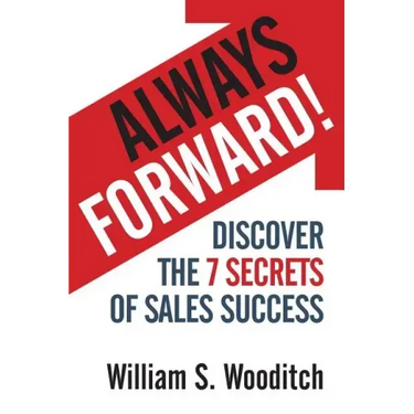 Always Forward!: Discover the 7 Secrets of Sales Success