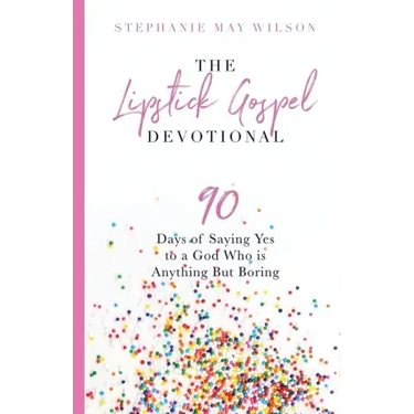 The Lipstick Gospel Devotional: 90 Days of Saying Yes to a God Who Is Anything But Boring